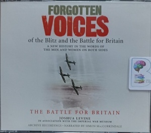 Forgotten Voices of the Blitz and the Battle for Britain written by Joshua Levine performed by Simon NacCorkindale on Audio CD (Abridged)